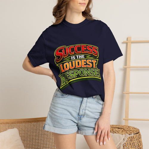 Success Is The Loudest Response T-Shirt