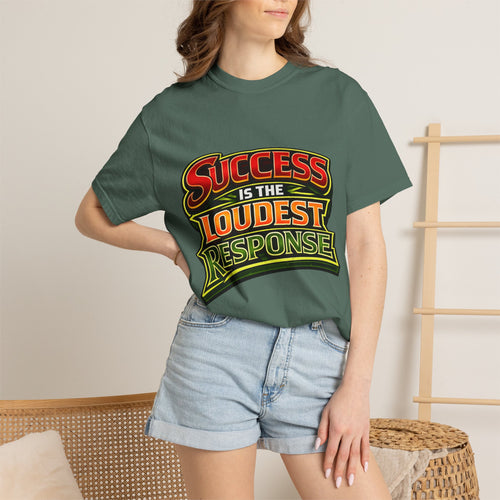 Success Is The Loudest Response T-Shirt