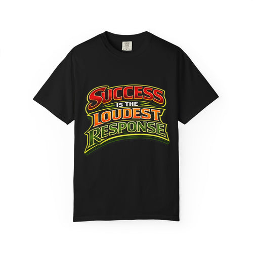 Success Is The Loudest Response T-Shirt