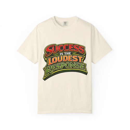 Success Is The Loudest Response T-Shirt