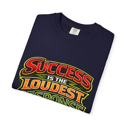 Success Is The Loudest Response T-Shirt