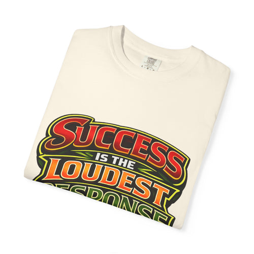 Success Is The Loudest Response T-Shirt