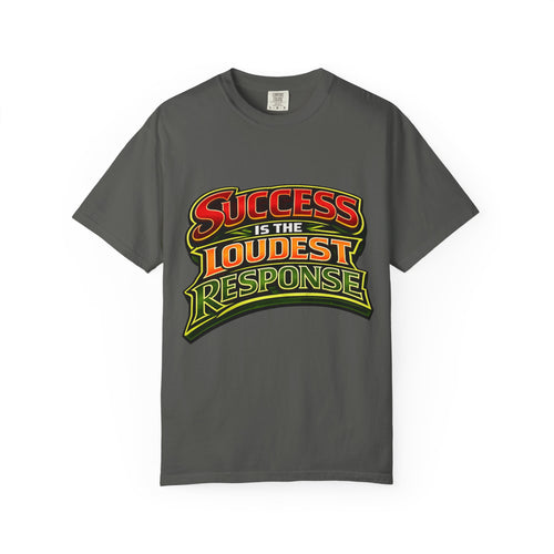 Success Is The Loudest Response T-Shirt