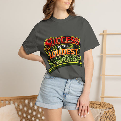 Success Is The Loudest Response T-Shirt