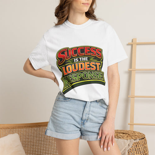 Success Is The Loudest Response T-Shirt