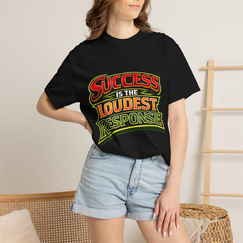 Success Is The Loudest Response T-Shirt