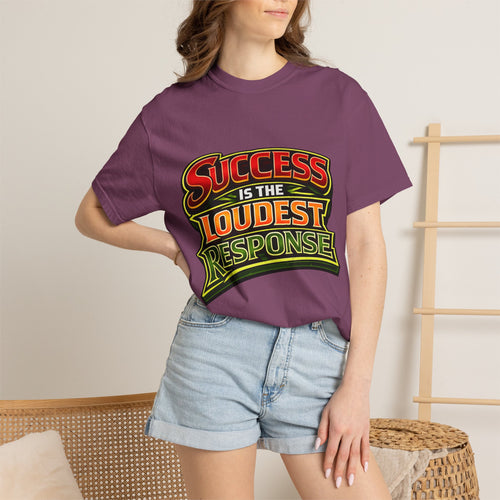Success Is The Loudest Response T-Shirt